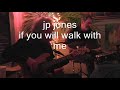 JP Jones - If You Will Walk with Me