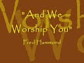 And We Worship You - Fred Hammond