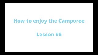 How to enjoy the Camporee - Lesson #5