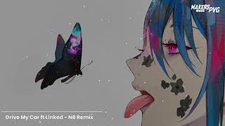 Drive My Car Ft Linked - Nb Remix & Makers Pvg Nhạc Remix Hot Trend