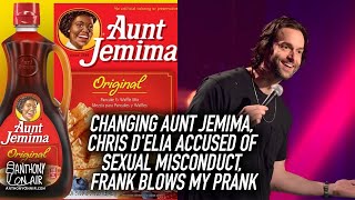 Changing Aunt Jemima, Chris D'Elia Accused of Sexual Misconduct, Frank Blows My Prank