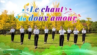 Expérimentez l'amour véritable de Dieu | Louange et vénération « Le chant du doux amour »
