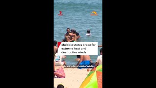 Multiple States Brace For Extreme Heat And Destructive Winds