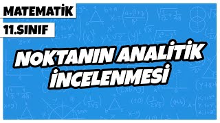 11. Sınıf Matematik - Noktanın Itik İncelenmesi 2022