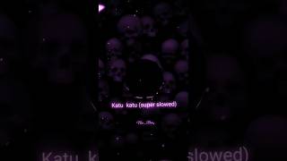 Katu Katu Ultra Slowed Reverb