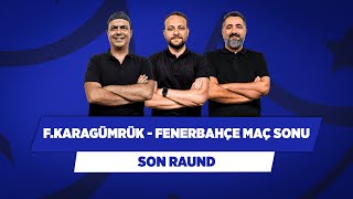 Karagümrük - Fenerbahçe | Ali Ece & Onur Tuğrul & Serdar Ali Çelikler | Son Raun