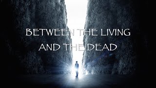 Between The Living And The Dead