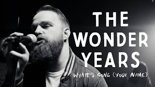 The Wonder Years - Wyatt's Song (Your Name) [ ]