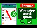 (New update)How to remove WhatsApp new search option -2024