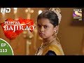 Peshwa Bajirao - पेशवा बाजीराव - Episode 113 - 28th June, 2017