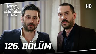 Eşkıya Dünyaya Hükümdar Olmaz 126. Bölüm | HD İZLE