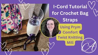 Prym Comfort Twist Knitting Mill, I-Cord Tutorial for Crochet Bag Straps