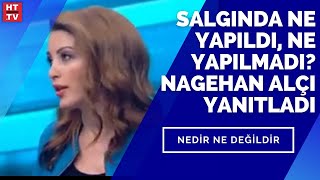 Salgında Ne Yapıldı, Ne Yapılmadı? Nagehan Alçı Yanıtladı