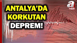 SON DAKİKA! 🚨 Antalya'da 4,7 Büyüklüğünde Korkutan Deprem! | A Haber