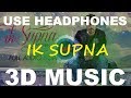 Ik Supna | Amber Vashisht | 3D Music World | 3D Bass Boosted