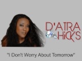 I Don't Worry About Tomorrow - D'Atra Hicks