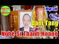 Nhạc Chế | Đám Tang Nghệ Sĩ Thanh Hoàng | Người Cha Đẻ Của Vỡ Kịch Dạ Cổ Hoài Lang.