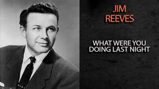 Watch Jim Reeves What Were You Doing Last Night video