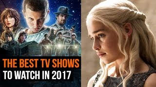 THE TV shows to watch in 2017