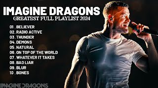 Imagine Dragons - Best Songs Playlist 2024 - Greatest Hits Songs of All Time - M