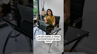 Tener Las Escrituras De Una Casa Me Hace Dueño? Abogada Te Lo Explica