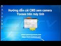 Hướng dẫn cài CMS xem camera Yoosee trên máy tính cập nhật mới nhất 2017