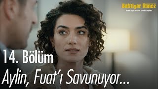 Aylin, Fuatı Savunuyor - Bahtiyar Ölmez 14. Bölüm