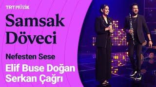 🎤 Elif Buse Doğan & Serkan Çağrı | Samsak Döveci #NefestenSese