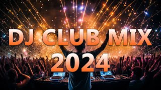 Dj Club Music 2024 - Mashups & Remixes Of Popular Songs 2024 -  Dj Remix Dance Club Music Mix 2024