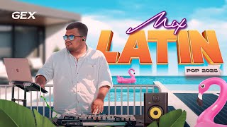 Mix Latin Pop 2025 Bacilos, Dragon & Caballero, Gian Marco, Victor Muñoz - Dj Gex