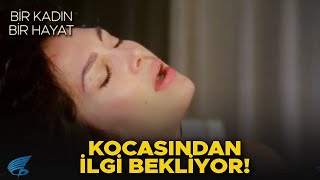 Bir Kadın Bir Hayat Türk Filmi Nuran, Kocasından Ilgi Bekliyor