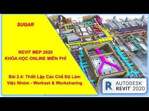 Revit MEP 2020 - Bài 2.4: Thiết Lập Các Chế Độ Làm Việc Nhóm - Workset & Worksharing | Sugar MEPF