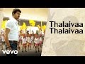 Thalaivaa - Thalaivaa Thalaivaa (Audio) (Pseudo Video)