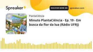 Minuto PlantaCiência - Ep. 19 - Em busca da flor da lua (Rádio UFRJ) (made with Spreaker)