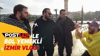 Post 42 Ekibi Ile İzmirin Altını Üstüne Getirdik Bol Yemeli İzmir Vlogu