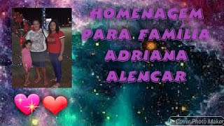 Homenagem Para Família Adriana Alencar