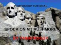 SPOCK ON MT. RUSHMORE - PHOTOSHOP TUTORIAL