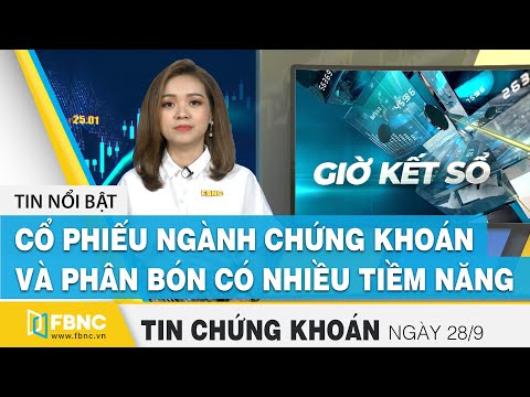 Tin tức Chứng khoán ngày 28/9 | Cổ phiếu ngành chứng khoán và phân bón có nhiều tiềm năng | FBNC