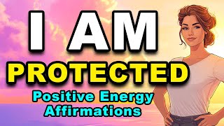 I Am Protected Positive Energy Affirmations Positive Morning Affirmations Confidence & Peace