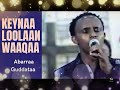 Abarraa Guddataa keeyna lollaan waqaa Oromo Gospel Song