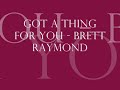 Brett Raymond - Got A Thing For You