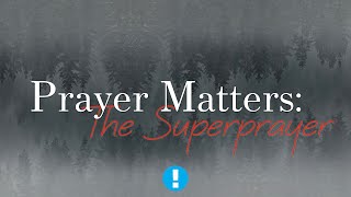 Prayer Matters - The SUPERPRAYER