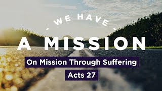 On Mission Through Suffering // Acts 27