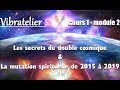 Les secrets du double cosmique & La mutation spirituelle de 2015 à 2019 - Cours 1 Module 2