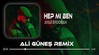Ayaz Erdoğan - Hep Mi Ben ( Ali Güneş Remix )