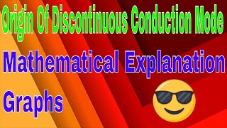 Origin Of Discontinuous Conduction Mode | Mathematical Explanation | Graphs | Power electronics |