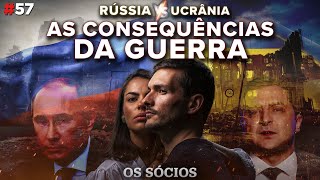 RÚSSIA vs UCRÂNIA: As Consequências da Guerra | Os Sócios Podcast #57