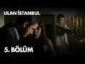 Ulan İstanbul 5. Bölüm - Full Bölüm