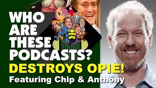 Opie Gets Destroyed by Who Are These Podcasts?, Anthony Cumia, Chip Chipperson (Best vs Opie Clips)