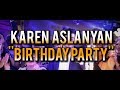 Karen Aslanyan  - Birthday Party 2019  // Es Inch lav haves ora //